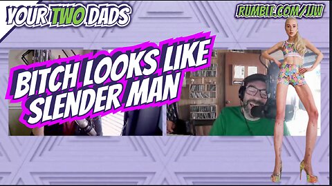 Your Two Dads' Clips: B***h looks like Slenderman