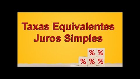 Taxas Equivalente: Juros Simples