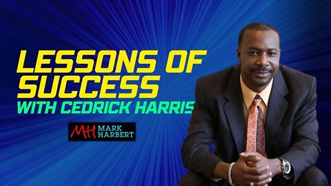 Lessons of Success with Cedrick Harris