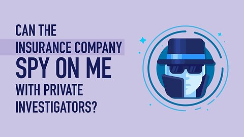 Can The Insurance Company SPY ON ME With PRIVATE INVESTIGATORS? [Call 312-500-4500]