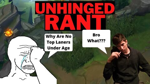 UNHINGED TOP LANE RANT