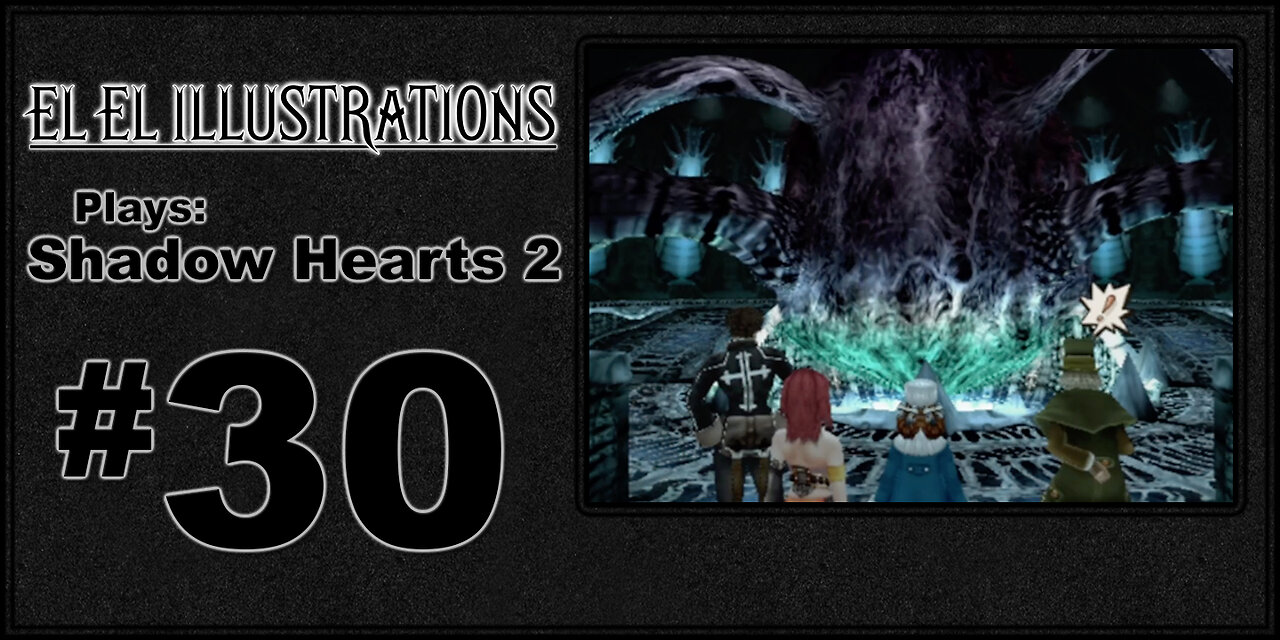 El El Plays Shadow Hearts 2 Episode 30: Super Big Level