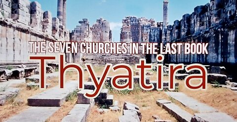 The Seven Churches in the Last Book Thyatira 02.27.2022