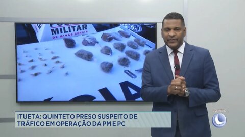 Itueta: quinteto preso suspeito de tráfico em operação da Polícia Militar e Polícia Civil