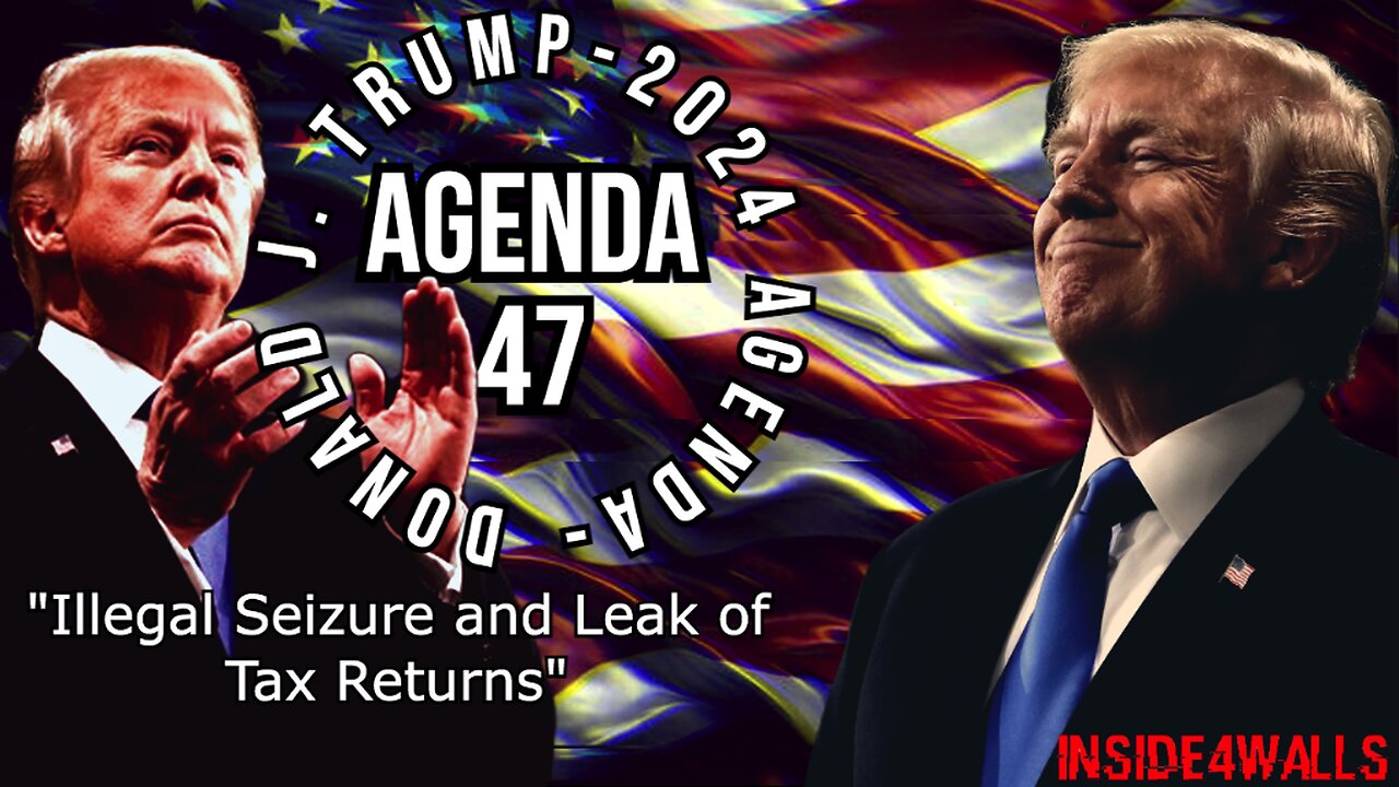 Donald J. Trump’ Agenda 47 Archive-Illegal Seizure and Leak of Tax Returns