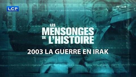 Documentaire : LES MENSONGES DE L'HISTOIRE - 2003 - La guerre en Irak