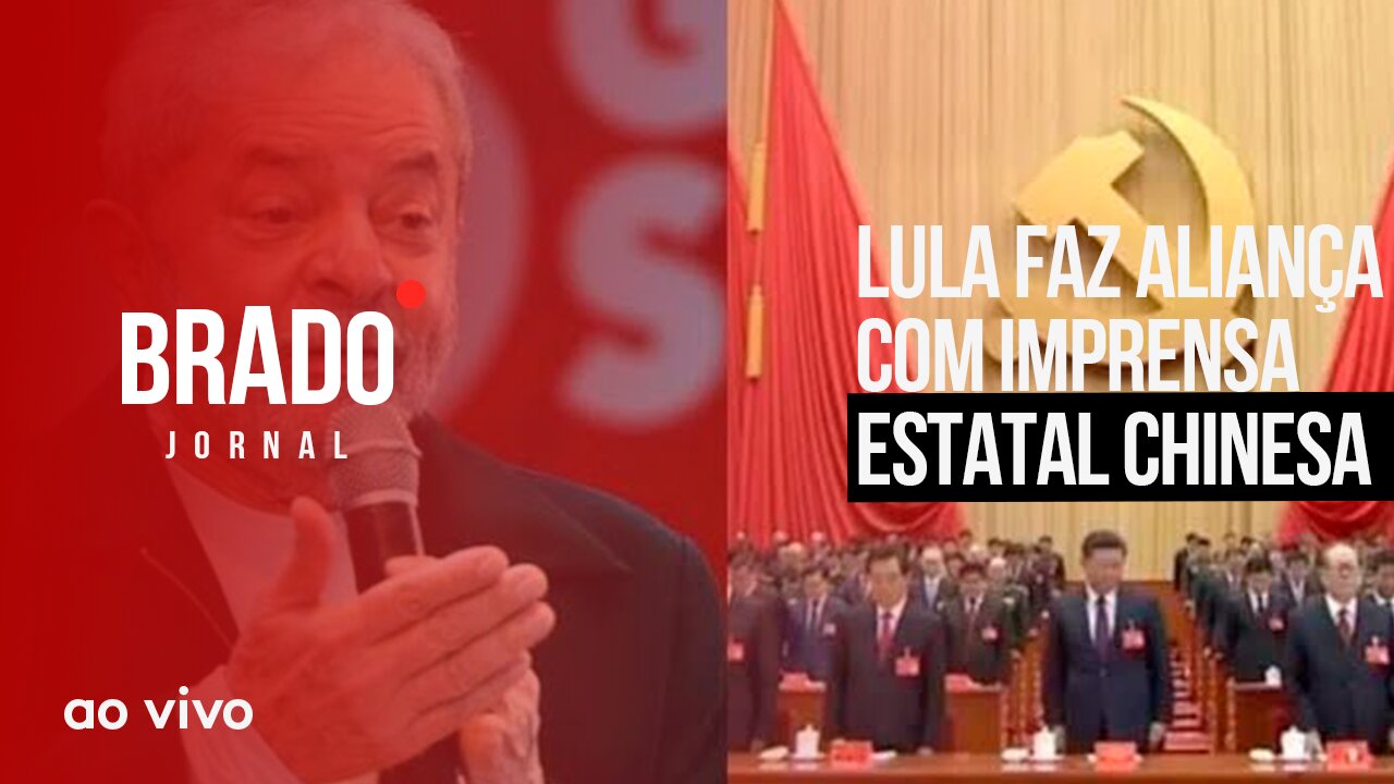 LULA FAZ ALIANÇA COM IMPRENSA ESTATAL CHINESA - AO VIVO: BRADO JORNAL - 11/04/2023