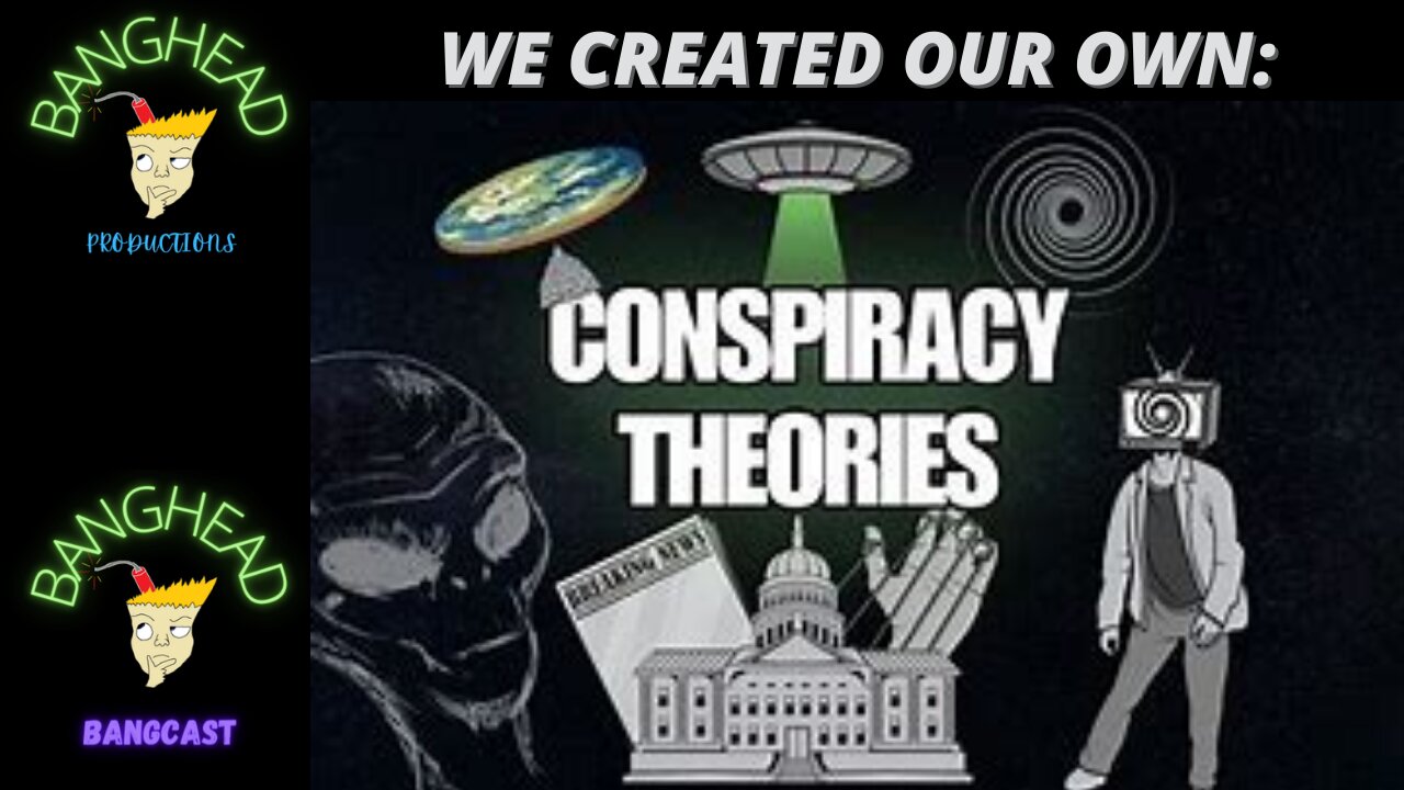 The BangHead Crew Created Our Own Conspiracy Theories