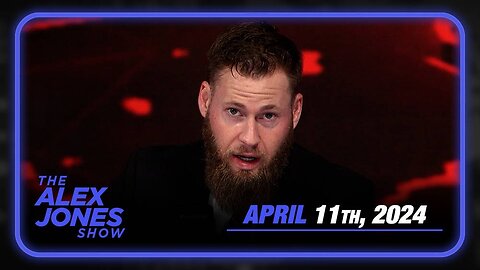 The Alex Jones Show THURSDAY FULL SHOW 4/11/24
