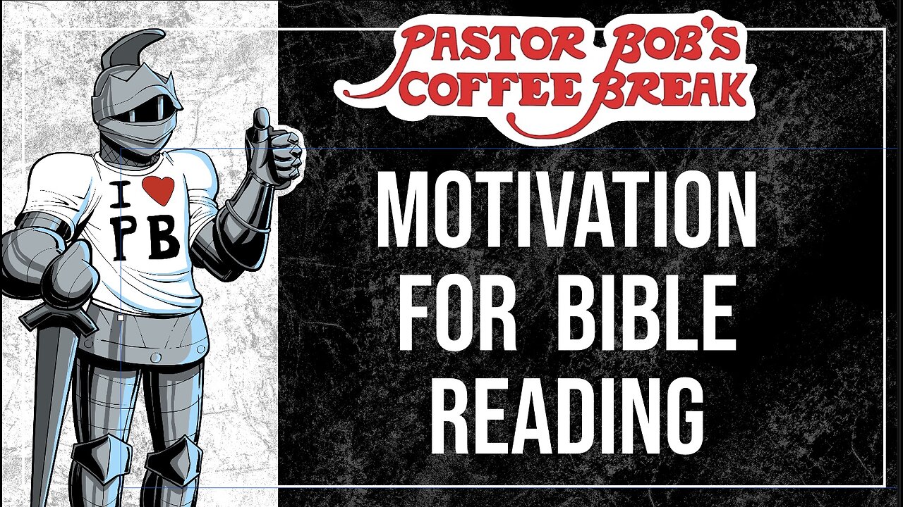 MOTIVATION FOR BIBLE READING / Pastor Bob's Coffee Break