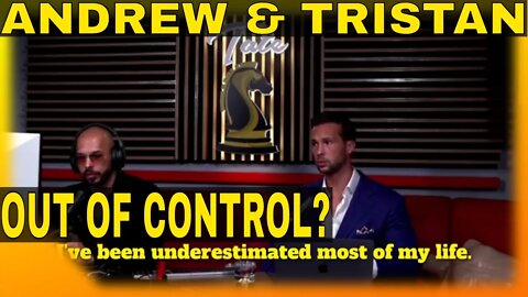 Andrew & Tristan : Are they out of CONTROL?