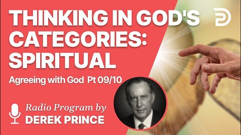 Agreeing With God Pt 09 of 10 - Thinking in God's Categories: Spiritual - Derek Prince