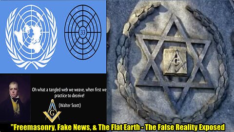 Freemasonry, Fake News, & The Flat Earth - The False Reality Exposed