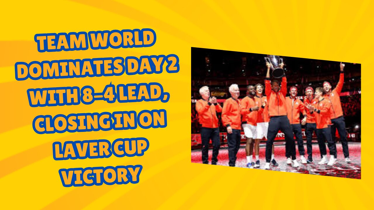 Team World Dominates Day 2 with 8-4 Lead, Closing in on Laver Cup Victory