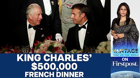 King Charles' $500,000 Dinner Blows Hole in French Budget | Vantage with Palki Sharma | NE