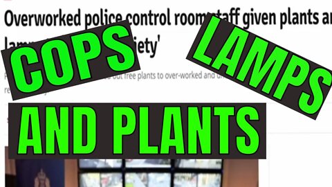 COPS LAMPS AND PLANTS