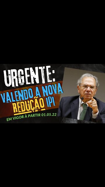 URGENTE - NOVA TABELA TIPI ENTRA EM VIGOR - E JÁ COM REDUÇÃO DE ATÉ 35% DE IPI