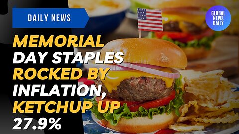 Memorial Day Staples Rocked By Inflation, Ketchup Up 27.9%