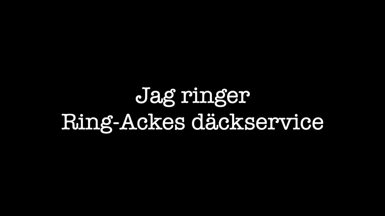 Jag ringer Ring Ackes däckservice