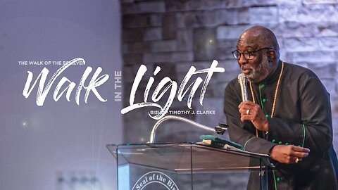 The Walk of The Believer Walk In The Light Bishop Timothy J Clarke First Church The City