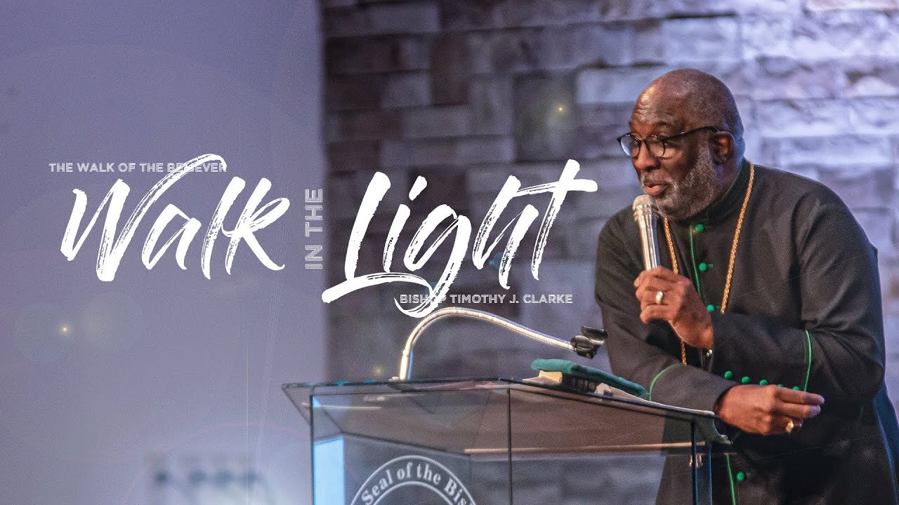 The Walk of The Believer Walk In The Light Bishop Timothy J Clarke First Church The City