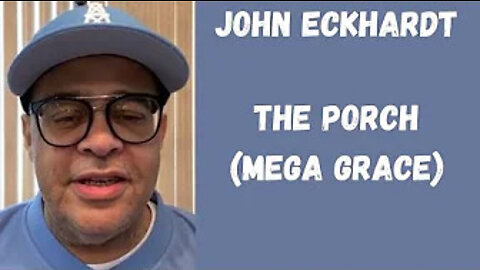 John Eckhardt-The Porch (Mega Grace)