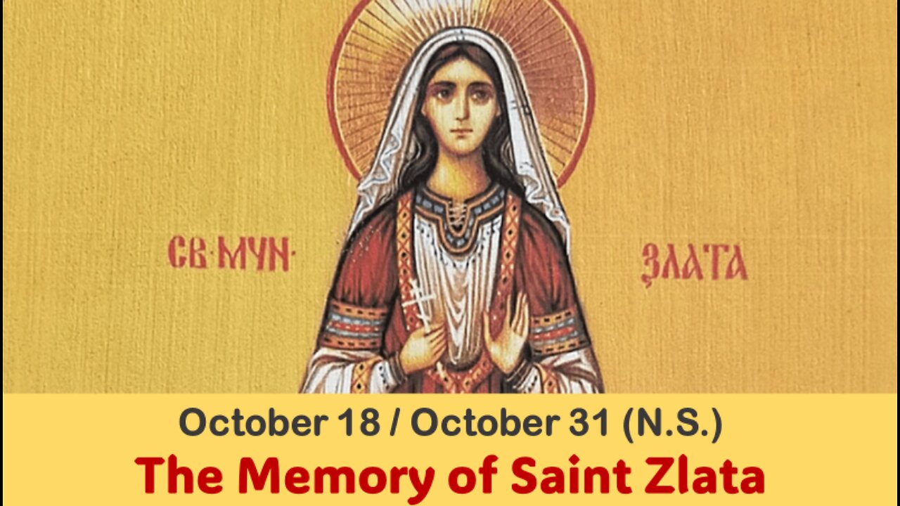 The Lives of Saints: October 18/31 (N.S.) The Memory of Saint Zlata