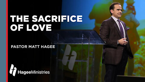 Matt Hagee: The Sacrifice of Love