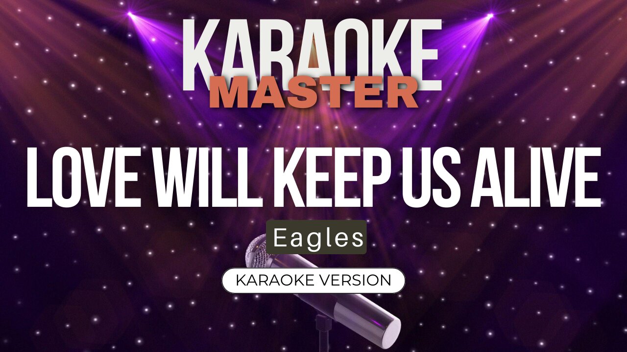 Love Will Keep Us Alive - Eagles (Karaoke Version)
