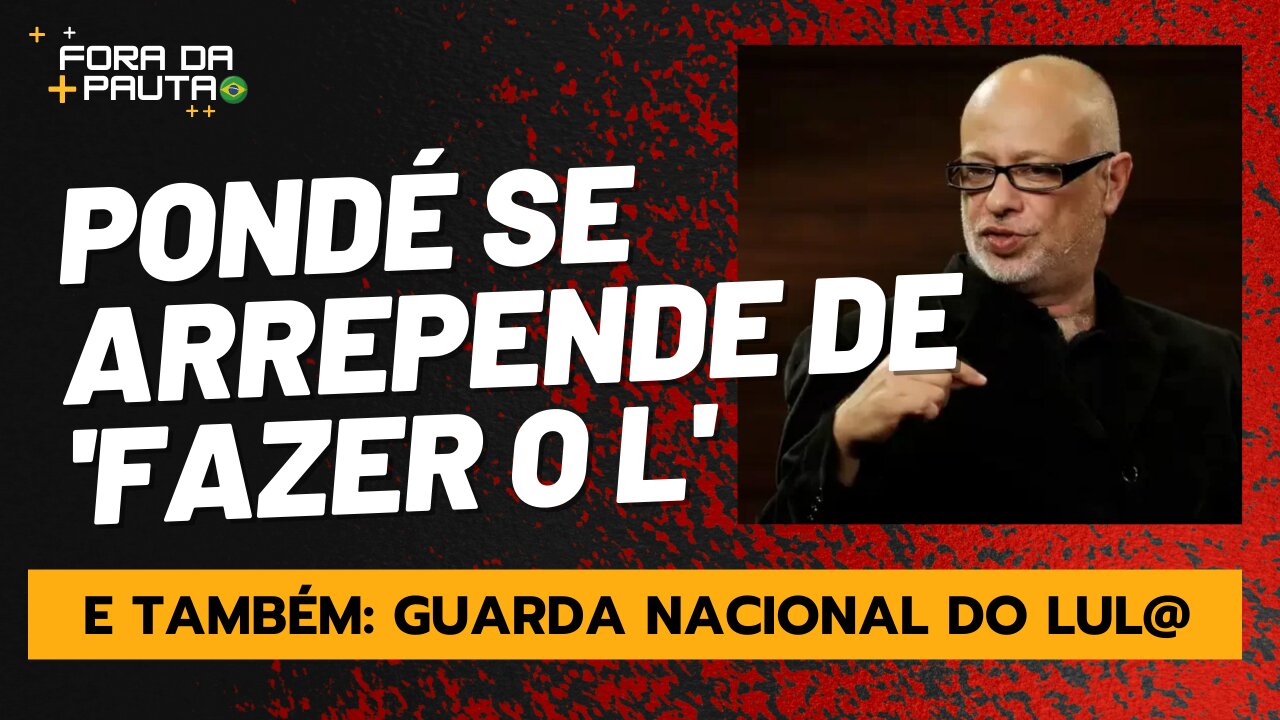 LUIS FELIPE PONDÉ “FEZ O L” E JÁ SE ARREPENDEU! | GUARDA NACIONAL DO LUL@ VEM AÍ…