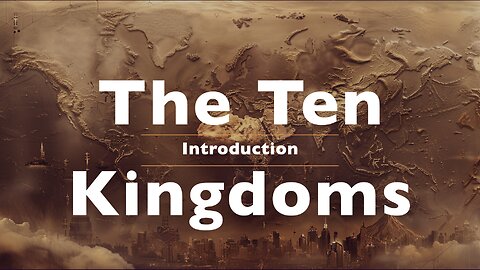 Part 3 - Ten Kingdoms & Global Unity: Prophetic Fulfillment or End Times Warning?