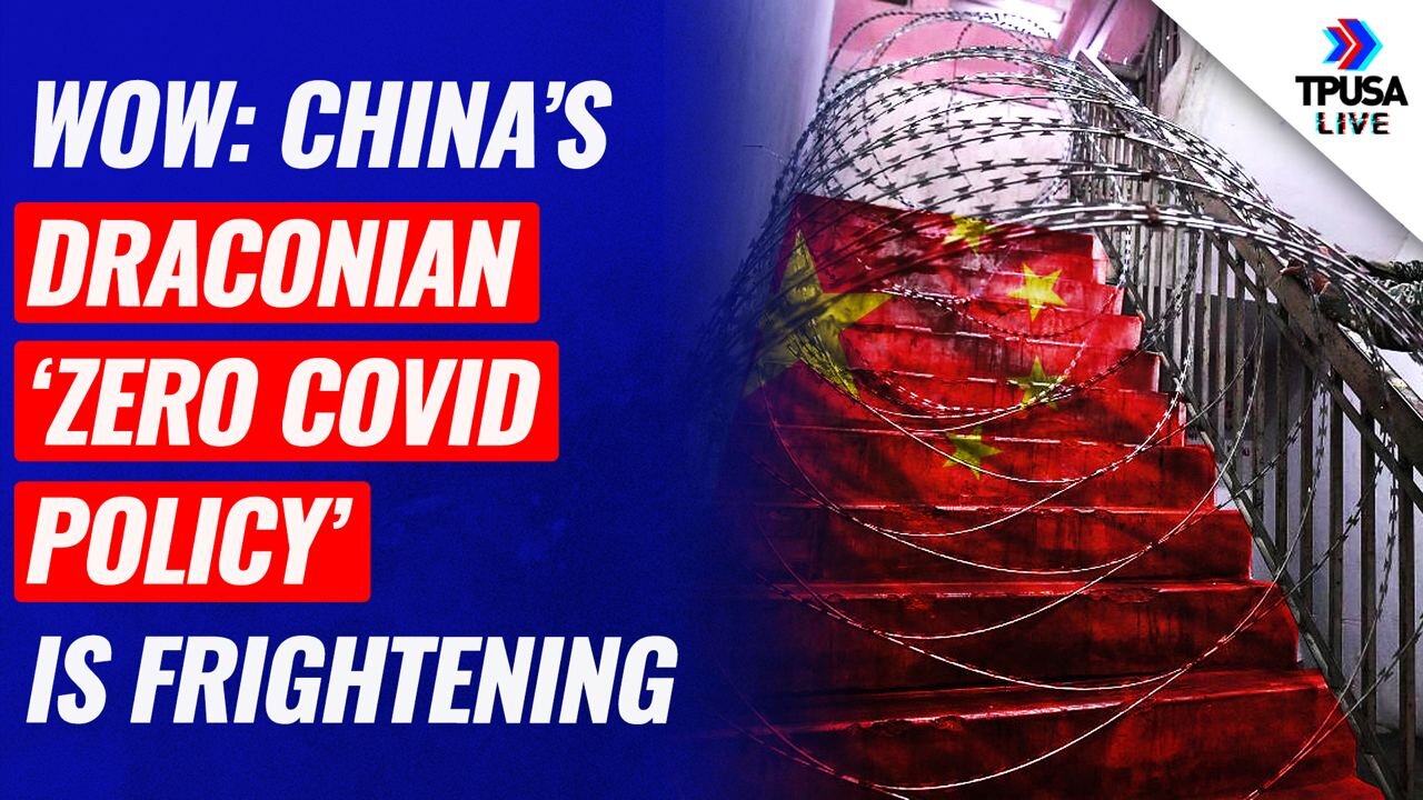 WOW: China’s Draconian ‘ZERO Covid Policy’ Is Frightening