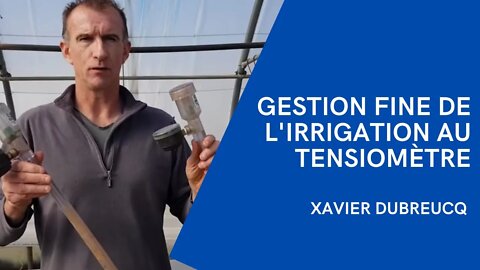 Xavier Dubreucq - Gestion fine de l'irrigation au tensiomètre