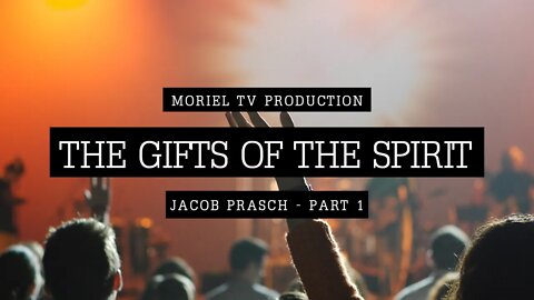 The Gifts of The Spirit - Part 1 - Jacob Prasch