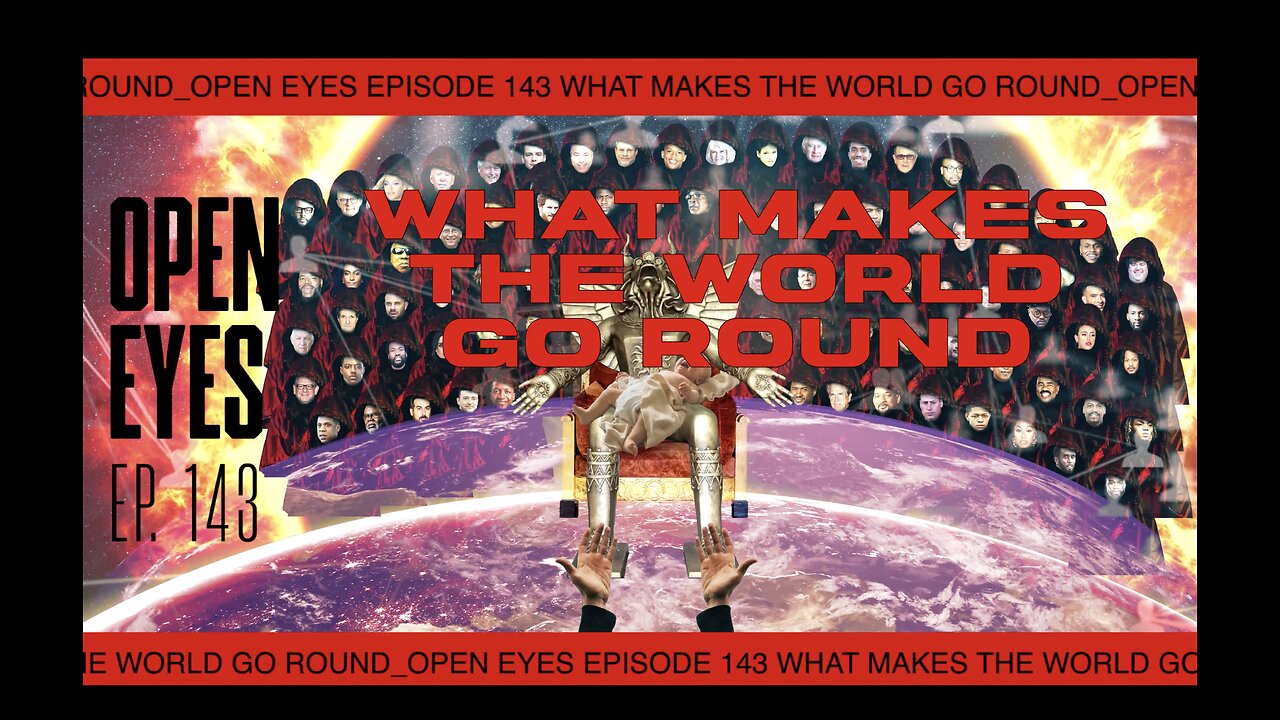 Open Eyes Ep. 143 "What Makes The World Go Round?"