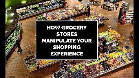 How Grocery Stores Manipulate Your Shopping Experience