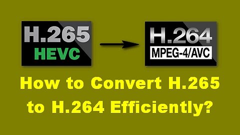 How to Convert HEVC H.265 to H.264 | 3 Steps