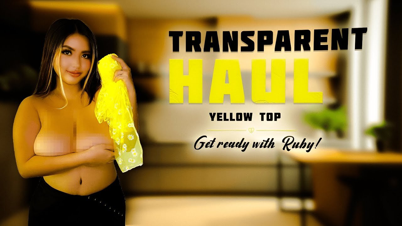 4K Transparent Haul Ruby | I'm Trying Out My New Yellow Top