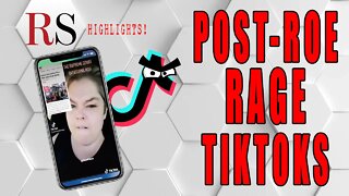 Reacting to Post-Roe Rage TikToks