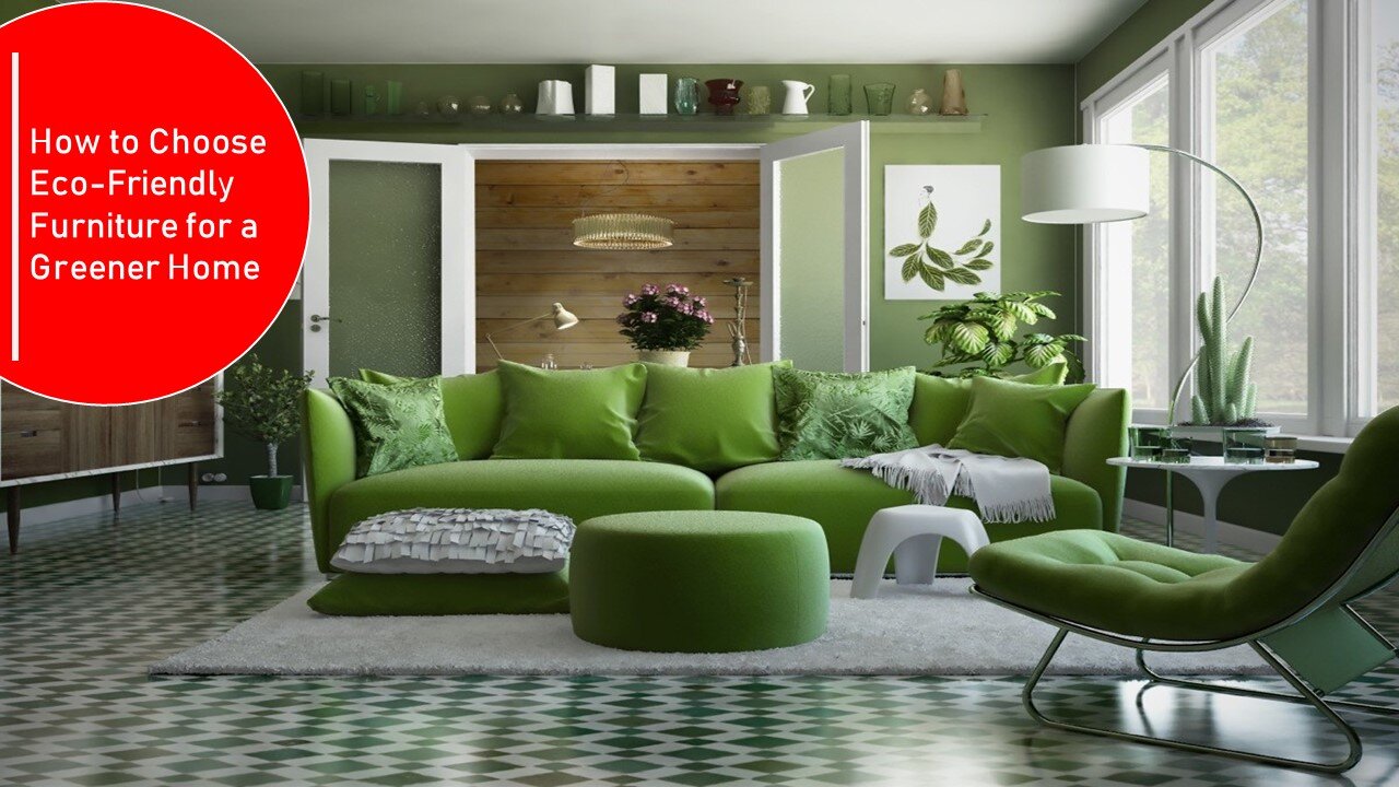 How to Choose Eco-Friendly Furniture for a Greener Home