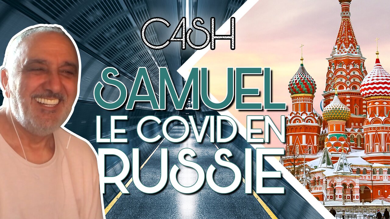 C4SH | Samuel, le Covid en Russie