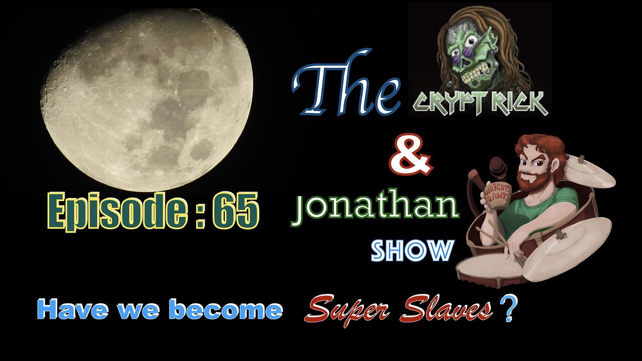 The Crypt Rick & Jonathan Show - Episode #65 : Have we become super slaves?