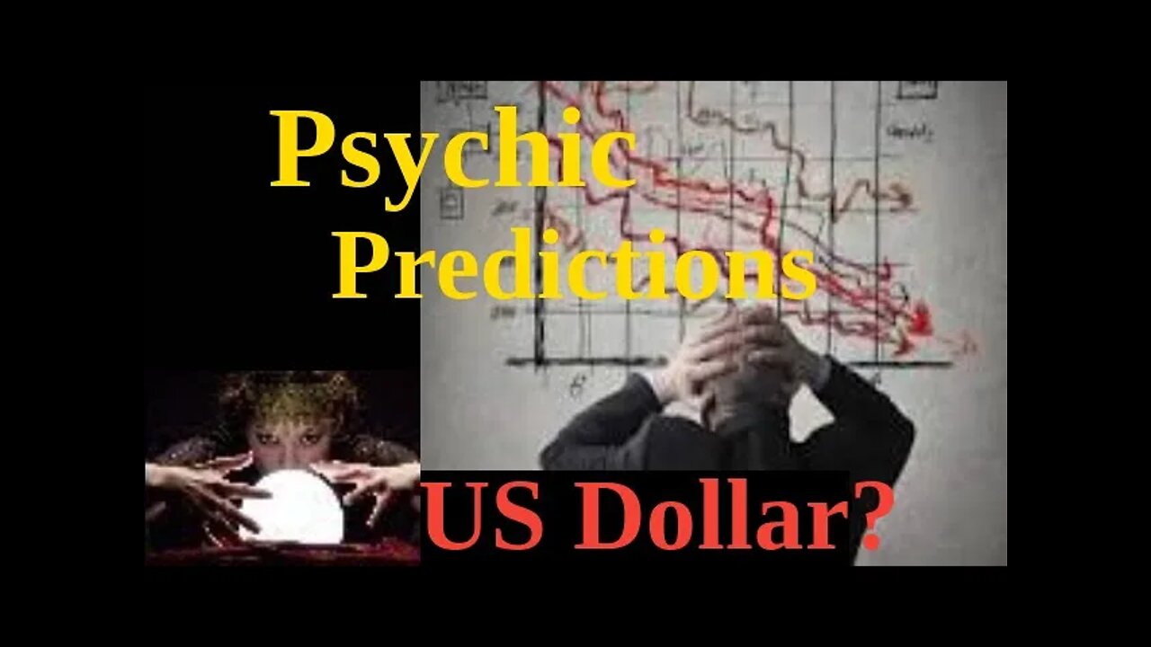 Financial System Psychic Predictions | Death of the US Dollar?