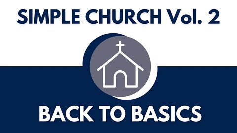 Simple Church Vol. 2: Back to Basics #1 - What is a Church?