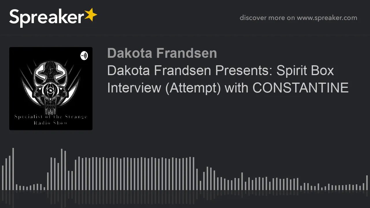 Dakota Frandsen Presents: Spirit Box Interview (Attempt) with CONSTANTINE (made with Spreaker)