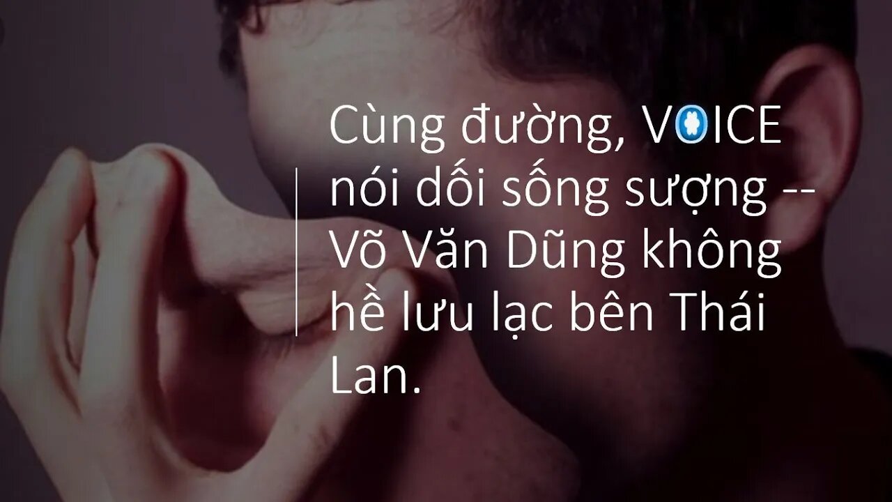 Cùng đường, VOICE nói dối sống sượng -- Võ Văn Dũng không hề lưu lạc bên Thái Lan.