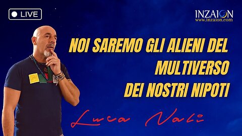 NOI SAREMO GLI ALIENI DEL MULTIVERSO DEI NOSTRI NIPOTI - Luca Nali