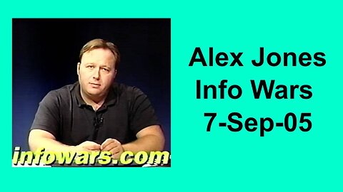 Alex Jones Info Wars 7-Sep-05