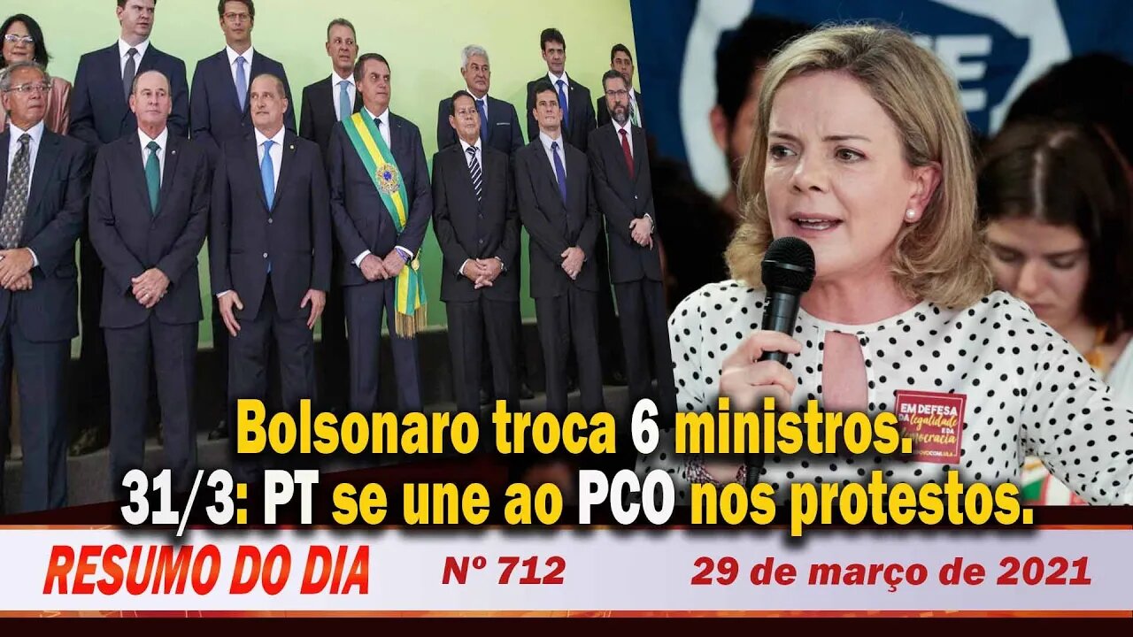 Bolsonaro troca 6 ministros. 31/3: PT se une ao PCO nos protestos - Resumo do Dia nº 712 - 29/03/21