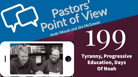 Pastors' Point of View (PPOV) no. 199. Russia, Tyranny, Progressive Education, and the Days of Noah.